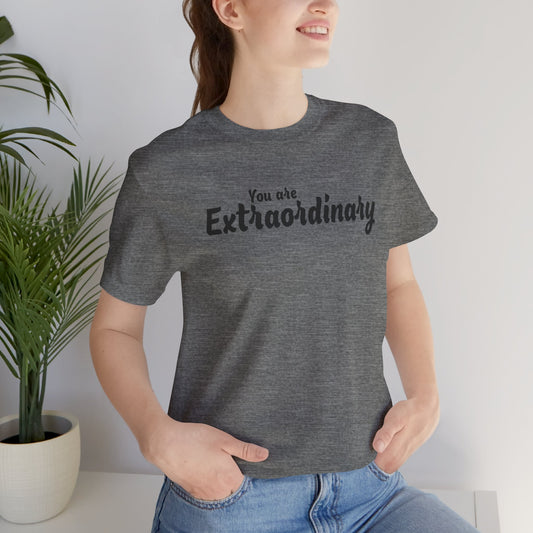 You Are Extraordinary Black Text Shirt | Unisex T-Shirt
