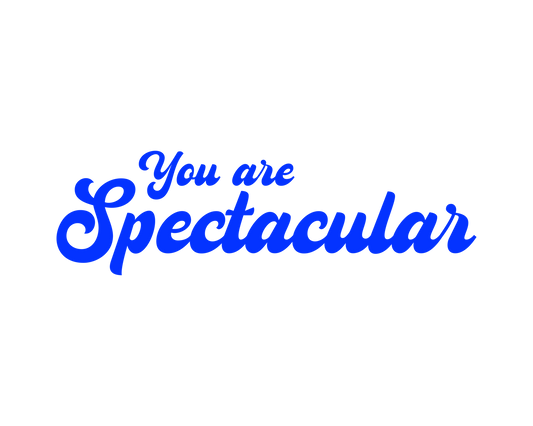 “You Are Spectacular!” — The Phrase That Changes Everything