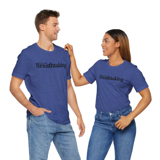 You Are Breathtaking Black Text Short Sleeve Shirt | Unisex