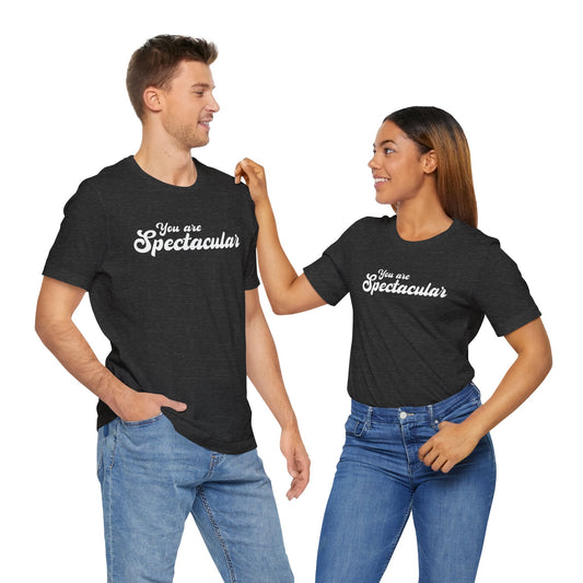 You Are Spectacular White Text Short Sleeve Shirt | Unisex
